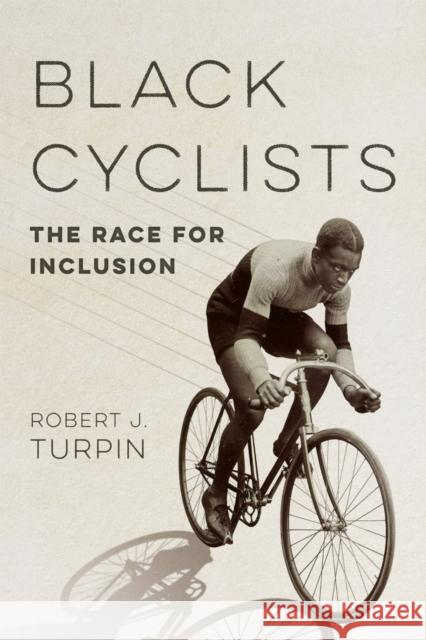 Black Cyclists: The Race for Inclusion Robert J. Turpin 9780252087851 University of Illinois Press - książka