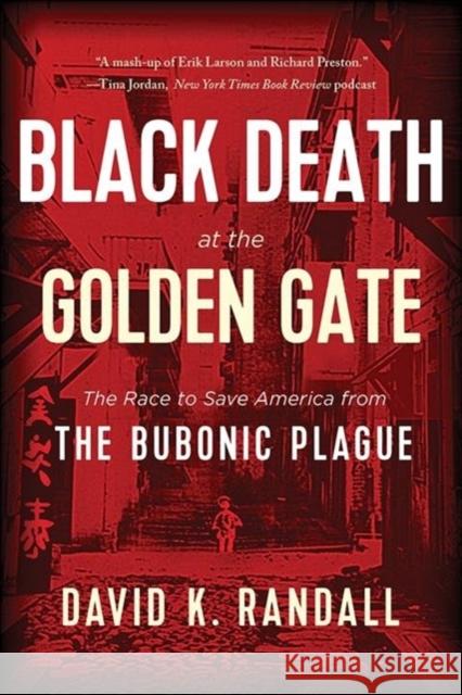 Black Death at the Golden Gate: The Race to Save America from the Bubonic Plague David K. Randall 9780393358155 W. W. Norton & Company - książka