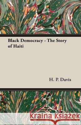 Black Democracy - The Story of Haiti Davis, H. P. 9781406755282 Davis Press - książka