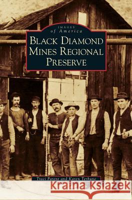 Black Diamond Mines Regional Preserve Traci Parent, Karen Terhune 9781531645939 Arcadia Publishing Library Editions - książka