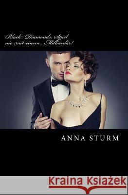 Black Diamonds: Spiel Nie Mit Einem... Milliardaer! Anna Sturm 9781539849018 Createspace Independent Publishing Platform - książka