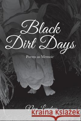 Black Dirt Days: Poems as Memoir Nan Lundeen 9781497381261 Createspace - książka