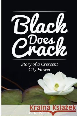 Black Does Crack: Story of a Crescent City Flower Tasha Moore 9781480116597 Createspace - książka