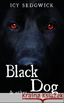Black Dog & Other Gothic Tales Icy Sedgwick 9781790875139 Independently Published - książka