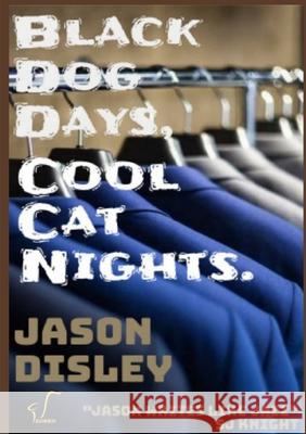 Black Dog Days, Cool Cat Nights Jason Disley 9780244525569 Lulu.com - książka