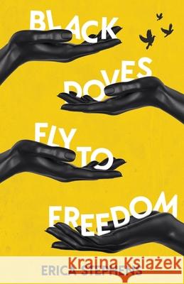 Black Doves Fly to Freedom: A Book of Poems Concerning History, Struggle, and Progress Erica Stephens 9781636764931 New Degree Press - książka