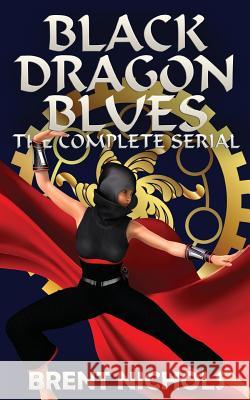 Black Dragon Blues: The Complete Serial Brent Nichols 9781518615504 Createspace - książka