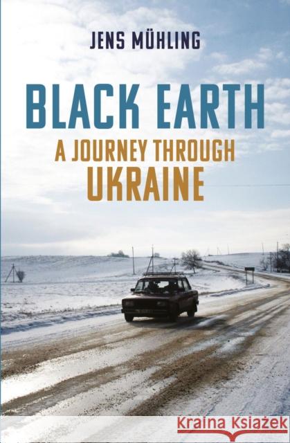 Black Earth: A Journey Through Ukraine Mühling, Jens 9781914982002 Haus Publishing - książka