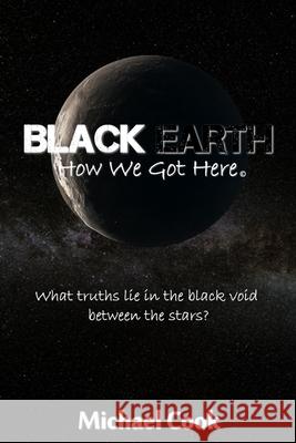 Black Earth: How We Got Here Michael Cook 9780578697710 Michael Cook - książka