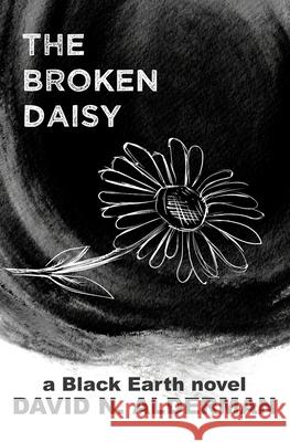 Black Earth: The Broken Daisy David N. Alderman 9781945712425 DNA - książka