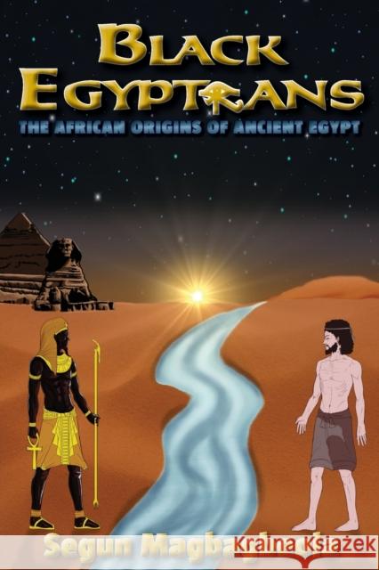 Black Egyptians: The African Origins of Ancient Egypt Magbagbeola, Segun 9780957369504  - książka