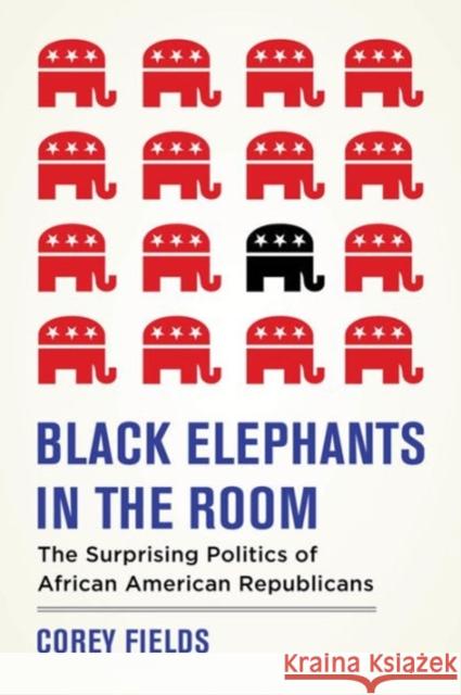 Black Elephants in the Room: The Unexpected Politics of African American Republicans Corey Fields 9780520291904 University of California Press - książka