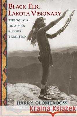 Black Elk, Lakota Visionary: The Oglala Holy Man and Sioux Tradition Harry Oldmeadow Charles Trimble 9781936597604 World Wisdom Books - książka