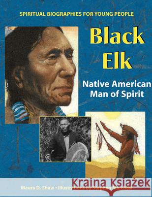 Black Elk: Native American Man of Spirit Maura D. Shaw Stephen Marchesi 9781594730436 Skylight Paths Publishing - książka