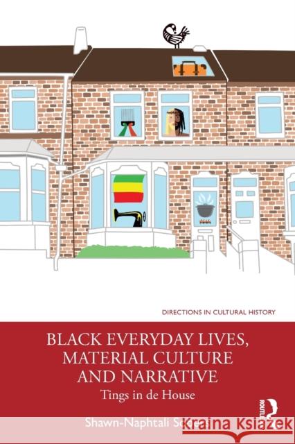 Black Everyday Lives, Material Culture and Narrative: Tings in de House Shawn-Naphtali Sobers 9780367408671 Routledge - książka