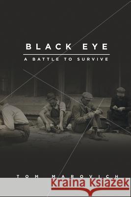 Black Eye: A Battle to Survive Tom Marovich 9781682130254 Page Publishing, Inc. - książka