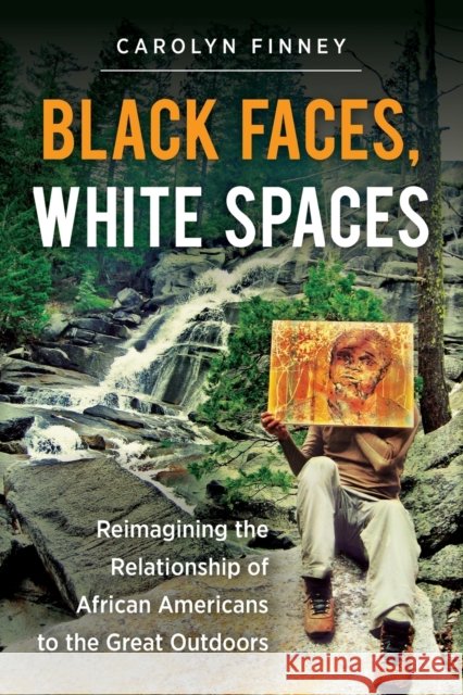 Black Faces, White Spaces: Reimagining the Relationship of African Americans to the Great Outdoors Carolyn Finney 9781469614489 University of North Carolina Press - książka
