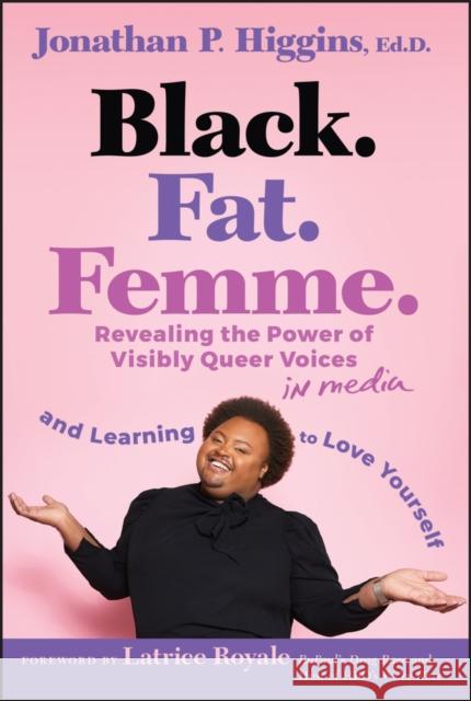 Black. Fat. Femme: Revealing the Power of Visibly Queer Voices in Media and Learning to Love Yourself Jonathan P. Higgins 9781394296361 Wiley - książka