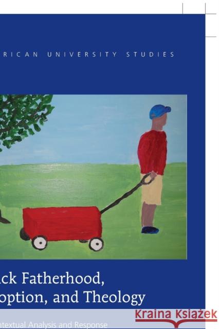 Black Fatherhood, Adoption, and Theology; A Contextual Analysis and Response Cook, Michael Lee 9781433127519 Peter Lang Publishing Inc - książka