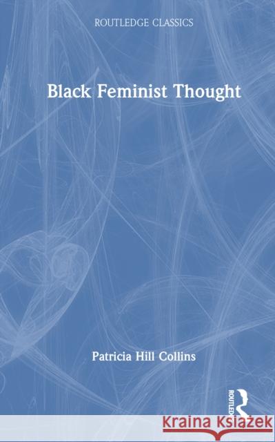 Black Feminist Thought Patricia Hill (University of Maryland, USA) Collins 9781041226253 Taylor & Francis Ltd - książka