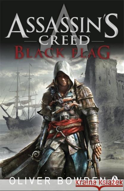 Black Flag: Assassin's Creed Book 6 Oliver Bowden 9780718193751 Penguin Books Ltd - książka