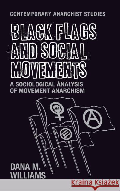 Black Flags and Social Movements: A Sociological Analysis of Movement Anarchism Dana M. Williams 9781526105547 Manchester University Press - książka