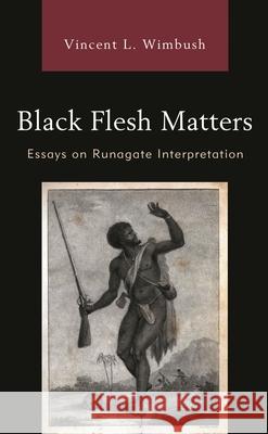 Black Flesh Matters: Essays on Runagate Interpretation Vincent L. Wimbush 9781978712713 Fortress Academic - książka