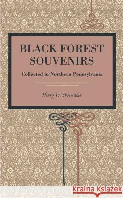 Black Forest Souvenirs: Collected in Northern Pennsylvania Shoemaker, Henry W. 9780271056449 Metalmark Books - książka