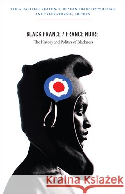 Black France/France Noire: The History and Politics of Blackness Keaton, Trica Danielle 9780822352624 Duke University Press - książka
