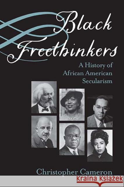 Black Freethinkers: A History of African American Secularism Christopher Cameron 9780810140783 Northwestern University Press - książka