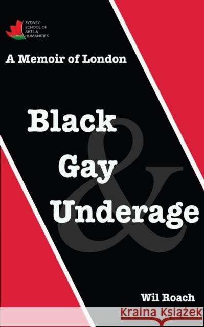 Black, Gay & Underage: A Memoir of London Wil Roach 9780648321651 Sydney School of Arts and Humanities - książka