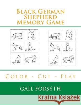 Black German Shepherd Memory Game: Color - Cut - Play Gail Forsyth 9781548738662 Createspace Independent Publishing Platform - książka