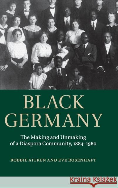 Black Germany: The Making and Unmaking of a Diaspora Community, 1884-1960 Aitken, Robbie 9781107041363 CAMBRIDGE UNIVERSITY PRESS - książka