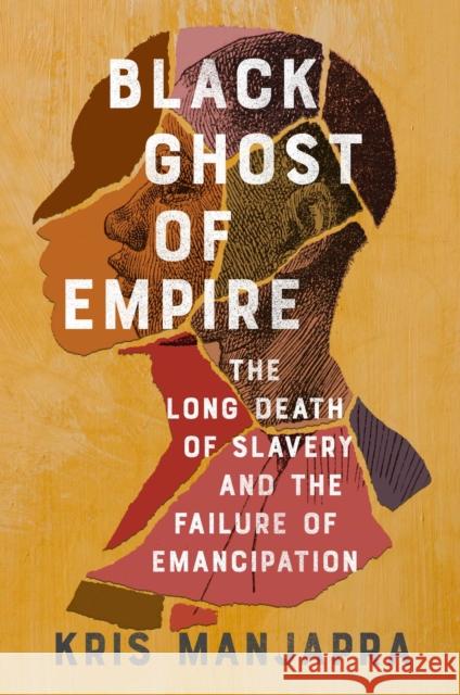 Black Ghost of Empire: The Long Death of Slavery and the Failure of Emancipation Kris Manjapra 9781982123475 Scribner Book Company - książka