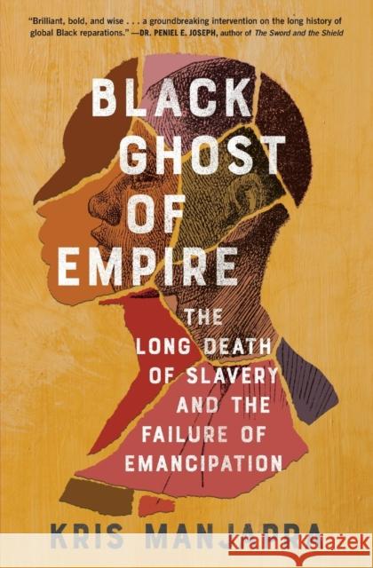 Black Ghost of Empire: The Long Death of Slavery and the Failure of Emancipation Kris Manjapra 9781982123499 Scribner Book Company - książka