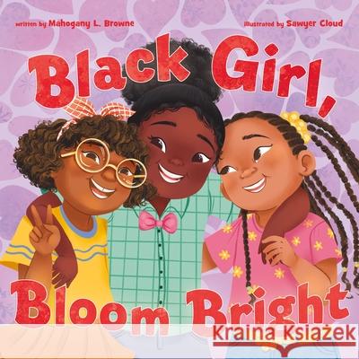 Black Girl, Bloom Bright Mahogany L. Browne Sawyer Cloud 9781250268044 Roaring Brook Press - książka