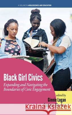 Black Girl Civics: Expanding and Navigating the Boundaries of Civic Engagement (hc) Ginnie Logan Janiece Mackey  9781648022173 Information Age Publishing - książka