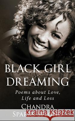 Black Girl Dreaming: Poems About Love, Life and Loss Taylor, Chandra Sparks 9781541015913 Createspace Independent Publishing Platform - książka