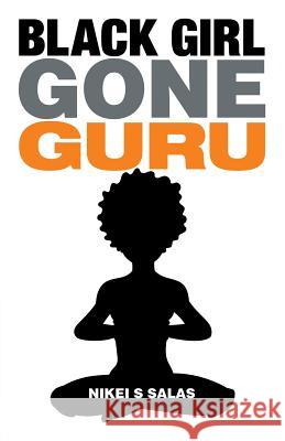 Black Girl Gone Guru Nikei S Salas 9781504350471 Balboa Press - książka