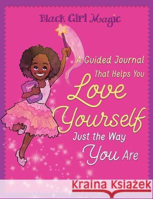 Black Girl Magic: A Guided Journal that Helps You Love Yourself Just the Way You Are Zahra Bryan 9781736144572 Arhaz Nylaek Books - książka