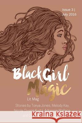 Black Girl Magic Lit Mag: Issue 3 Kenesha N. Williams Tonya Jones Melody Kay 9781536913767 Createspace Independent Publishing Platform - książka