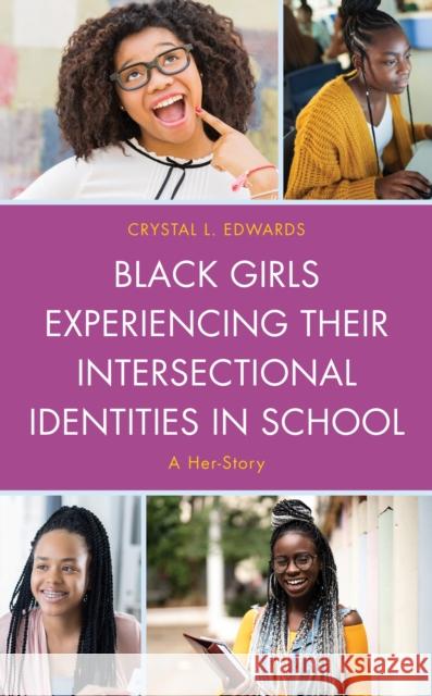 Black Girls Experiencing Their Intersectional Identities in School: A Her-Story Edwards, Crystal L. 9781498584586 Lexington Books - książka