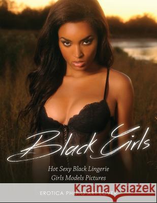 Black Girls: Hot Sexy Black Lingerie Girls Models Pictures Erotica Photo Art Lover 9781534609051 Createspace Independent Publishing Platform - książka