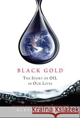 Black Gold: The Story of Oil in Our Lives Marrin, Albert 9780375859687 Alfred A. Knopf Books for Young Readers - książka
