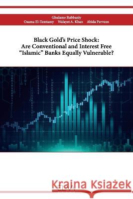 Black Gold's Price Shock: Are Conventional and Interest Free Islamic Banks Equally Vulnerable? Osama El-Temtamy, Walayet A Khan, Abida Perveen 9789994983100 Eliva Press - książka