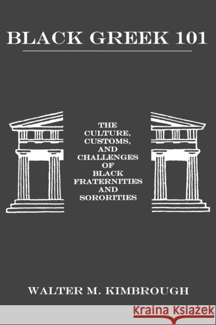 Black Greek 101: The Culture, Customs, and Challenges of Black Fraternities and Soroities Dr Kimbrough, Walter M. 9781611472813 Fairleigh Dickinson University Press - książka