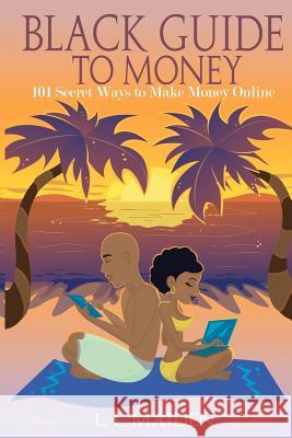Black Guide to Money: 101 Secret Ways to Make Money Online L. L. Maiden 9781477473498 Createspace - książka