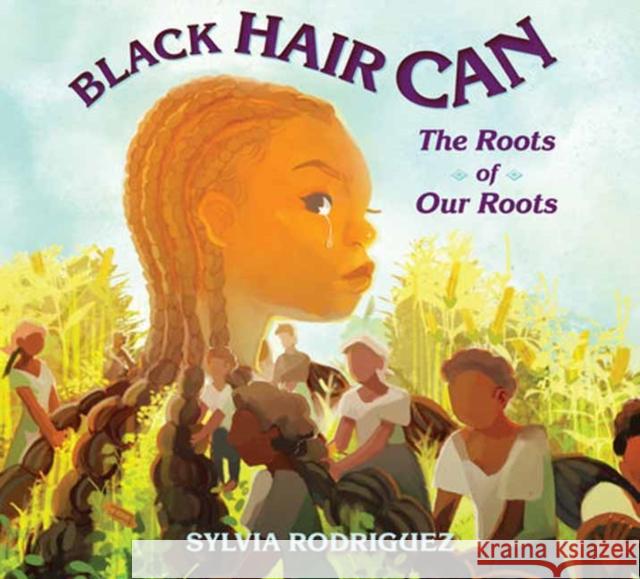 Black Hair Can: The Roots of Our Roots Sylvia Rodriguez 9781623545901 Charlesbridge Publishing,U.S. - książka
