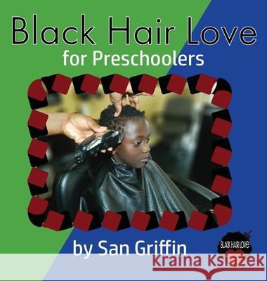 Black Hair Love: for Preschoolers San Griffin, Denise M Walker, Destiny Nixon 9780999233009 Aggrandize Your Life - książka