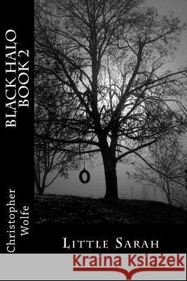 BLACK HALO Book 2: Little Sarah Wolfe, Christopher 9781495407017 Createspace - książka